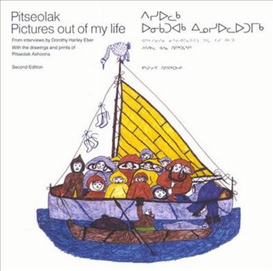 Pitseolak : pictures out of my life / from interviews by Dorothy Eber ; with the drawings and prints of Pitseolak Ashoona = ᐱᓯᐅᓚᒃ : ᐅᓂᑲᑐᐊᒃ ᐃᓄᓯᐅᓚᐅᑐᒥᒃ / ᐊᐱᑲᓱᓂᓱᓂ ᓂᐱᓕᐊᑎᓚᐅᑕᒐ ᐅᒪ ᑕᓯ ᐃᒐᐳ ; ᐱᑦᓯᐅᓚ ᐊᓱᓇ ᑎᑎᖅᑐᒐᖏᑦ