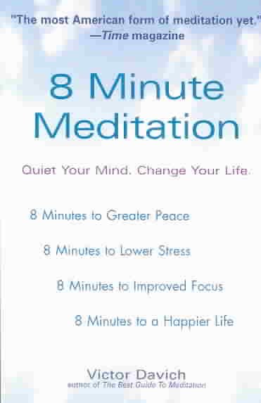 8 minute meditation : quiet you mind, change your life / Victor Davich.
