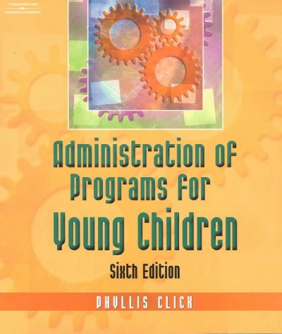 Administration of programs for young children / Phyllis M. Click.