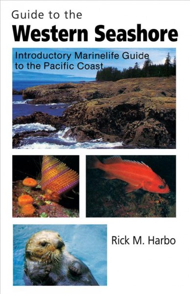Guide to the western seashore : introductory marinelife guide to the Pacific Coast / Rick M. Harbo.