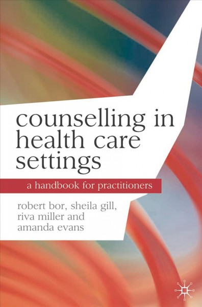 Counselling in health care settings : a handbook for practitioners / Robert Bor ... [et al.].