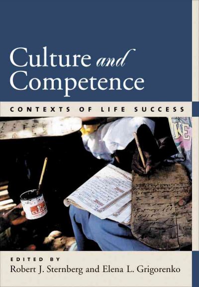 Culture and competence : contexts of life success / edited by Robert J. Sternberg and Elena L. Grigorenko.