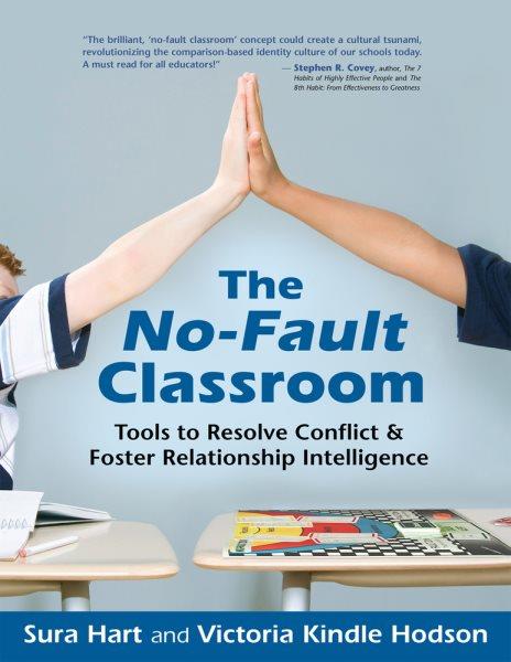 The no-fault classroom : tools to resolve conflict & foster relationship intelligence / Sura Hart and Victoria Kindle Hodson.