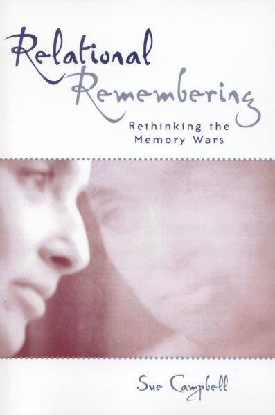 Relational remembering : rethinking the memory wars / Sue Campbell.