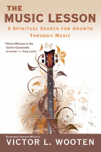 The music lesson : a spiritual search for growth through music / Victor L. Wooten.