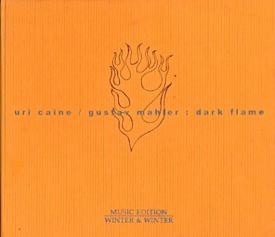 Dark flame [sound recording] / [composed, arranged and adapted by Uri Caine after Gustav Mahler].