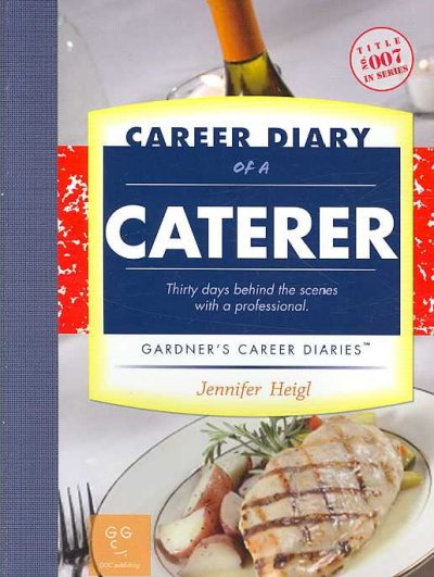 Career diary of a caterer : thirty days behind the scenes with a professional / Jennifer Heigl.