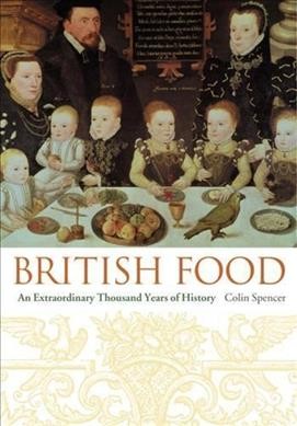 British food : an extraordinary thousand years of history / Colin Spencer.