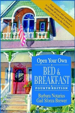 Open your own bed & breakfast / Barbara Notarius, Gail Sforza Brewer.