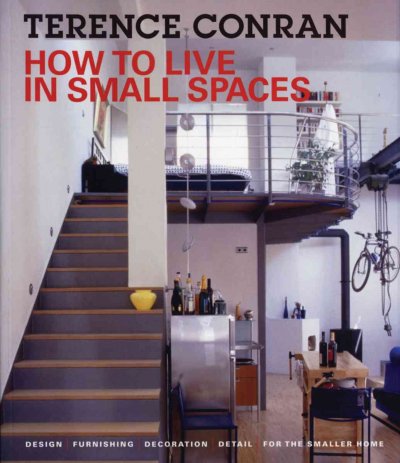 How to live in small spaces : design, furnishing, decoration, detail for the smaller home / Terence Conran.