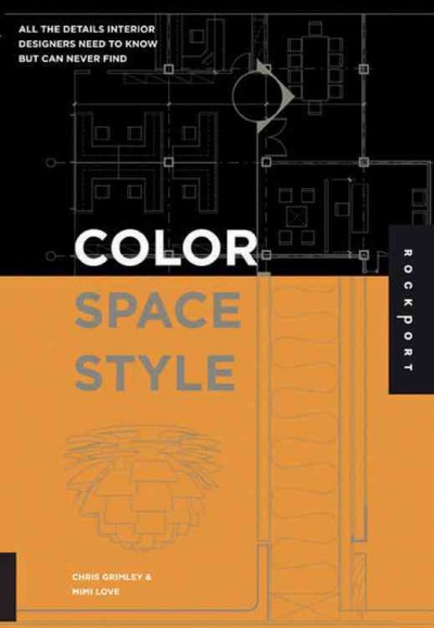 Color, space, and style : all the details interior designers need to know but can never find / Chris Grimley, Mimi Love.