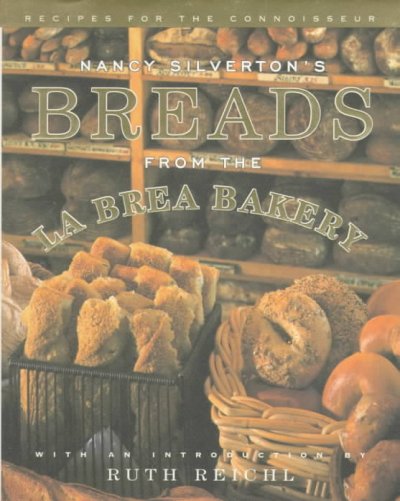 Nancy Silverton's breads from the La Brea Bakery : recipes for the connoisseur / Nancy Silverton in collaboration with Laurie Ochoa ; foreword by Ruth Reichl.