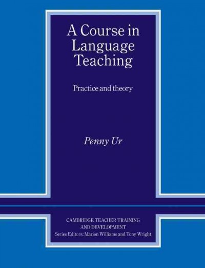 A course in language teaching : practice and theory / Penny Ur.