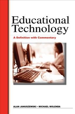 Educational technology : a definition with commentary / [edited by] Alan Januszewski, Michael Molenda.