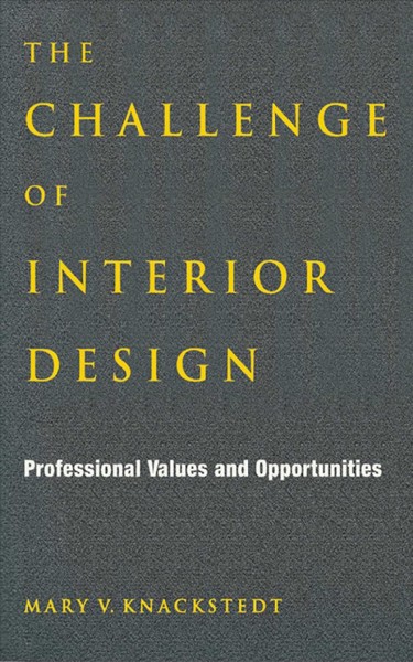 The challenge of interior design : professional values and opportunities / Mary V. Knackstedt.