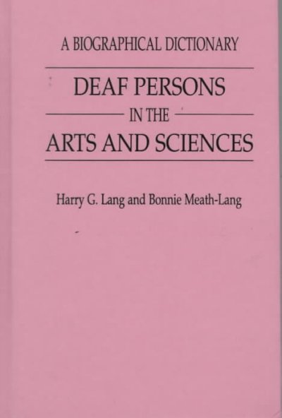 Deaf persons in the arts and sciences : a biographical dictionary / Harry G. Lang and Bonnie Meath-Lang.