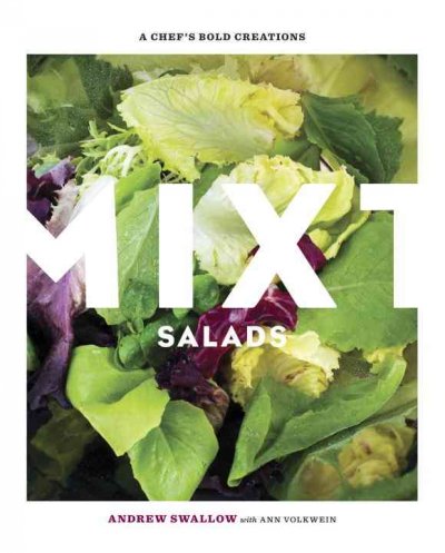Mixt salads : a chef's bold creations / Andrew Swallow with Ann Volkwein.