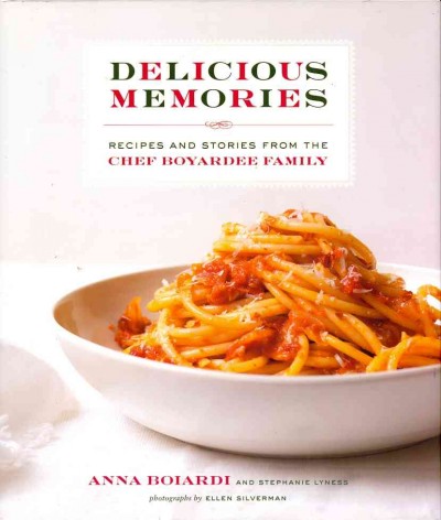 Delicious memories : recipes and stories from the Chef Boyardee family / Anna Boiardi and Stephanie Lyness ; photographs by Ellen Silverman.