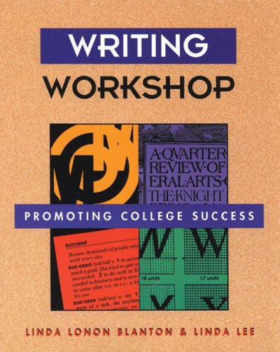 Writing workshop : promoting college success / Linda Lonon Blanton, Linda Lee.