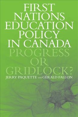First Nations education policy in Canada : progress or gridlock? / Jerry Paquette and Gérald Fallon.