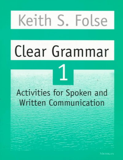 Clear grammar 1 : activities for spoken and written communication / Keith S. Folse.