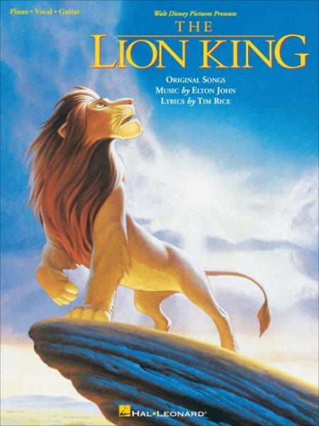 Walt Disney Pictures present The Lion King : original songs / Music by Elton John ; lyrics by Tim Rice.