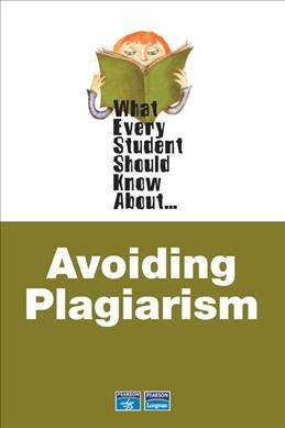 What every student should know about avoiding plagiarism.