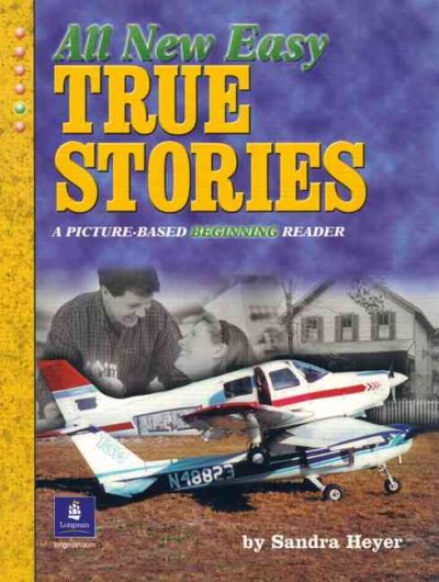 All new easy true stories : a picture-based beginning reader / by Sandra Heyer.
