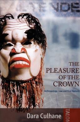 The pleasure of the Crown : anthropology, law and First Nations / Dara Culhane.