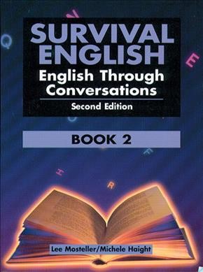Survival English : English through conversations : book 2 / Lee Mosteller, Michele Haight ; illustrated by Jesse Gonzales.