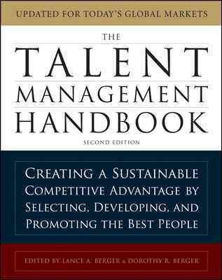 The talent management handbook : creating a sustainable competitive advantage by selecting, developing, and promoting the best people.