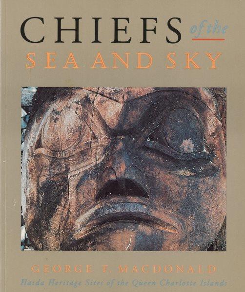 Chiefs of the sea and sky : Haida heritage sites of the Queen Charlotte Islands / George F. MacDonald.