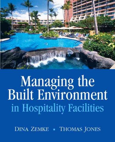 Managing the built environment in hospitality facilities / Thomas Jones, Dina Marie V. Zemke.