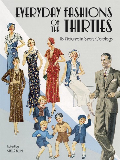 Everyday fashions of the thirties as pictured in Sears catalogs / edited by Stella Blum.