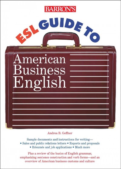 Barron's ESL guide to American business English / Andrea G. Geffner.