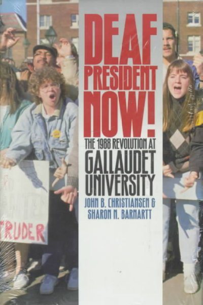 Deaf president now! : the 1988 revolution at Gallaudet University / John B. Christiansen, Sharon N. Barnartt.