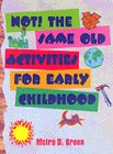 Not! the same old activities for early childhood / Moira D. Green.