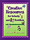 Creative resources for infants and toddlers / by Judith Herr, Terri Swim.
