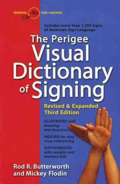 The Perigee visual dictionary of signing : an A-to-Z guide to over 1,350 signs of American Sign Language / Rod R. Butterworth and Mickey Flodin.