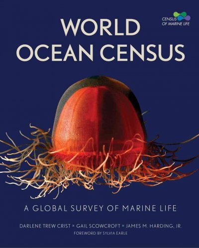 World ocean census : a global survey of marine life / Darlene Trew Crist, Gail Scowcroft, James M. Harding.