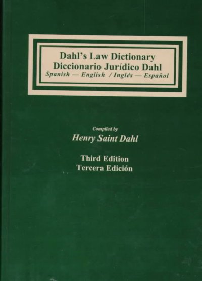 Dahl's law dictionary : Spanish-English/English-Spanish : an annotated legal dictionary, including authoritative definitions from codes, case law, statutes, and legal writing.