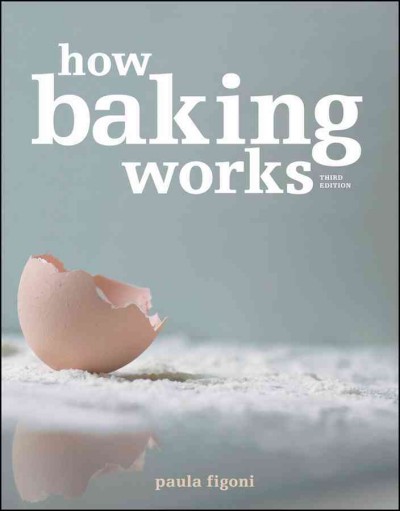 How baking works : exploring the fundamentals of baking science.