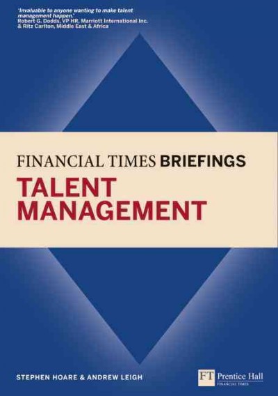 Financial times briefing on talent management / Stephen Hoare and Andrew Leigh.