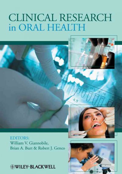 Clinical research in oral health / edited by William V. Giannobile, Brian A. Burt, Robert J. Genco.