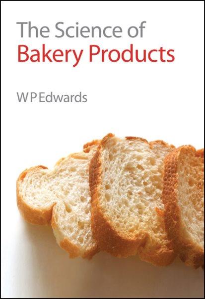 The science of bakery products / edited by W.P. Edwards.