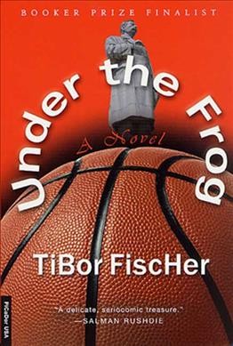 Under the frog : a novel / Tibor Fischer.