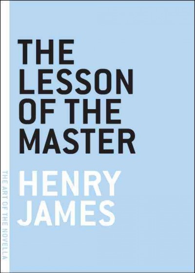 The lesson of the master / Henry James.