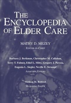 The encyclopedia of elder care / Mathy D. Mezey, editor-in-chief ; Barbara J. Berkman ... [et al.], associate editors ; Melissa M. Bottrell, managing editor.