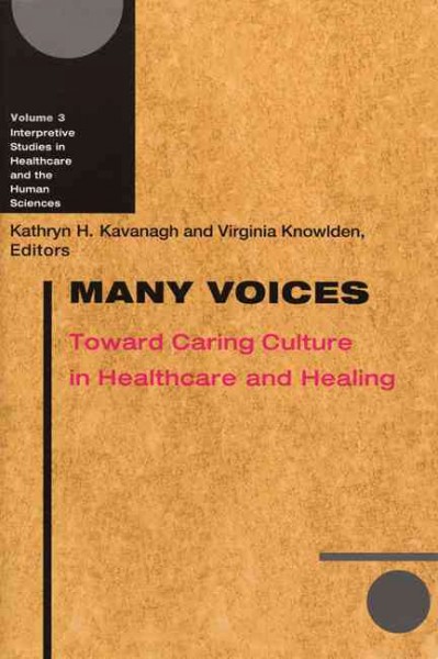 Many voices : toward caring culture in healthcare and healing / edited by Kathryn Hopkins Kavanagh and Virginia Knowlden.
