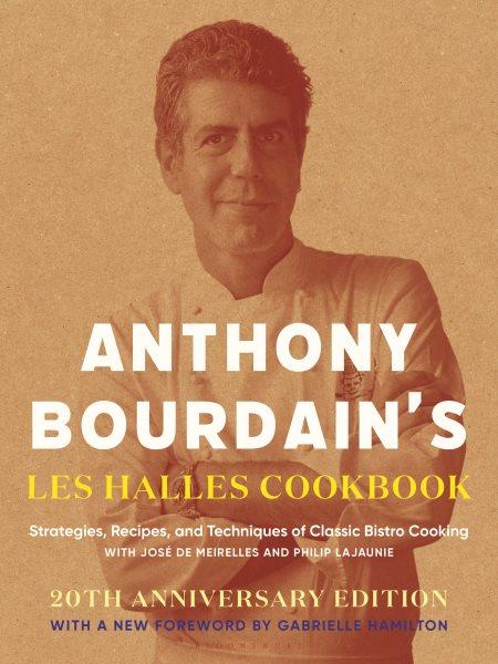 Anthony Bourdain's Les Halles cookbook : strategies, recipes, and techniques of classic bistro cooking / with Jose de Meirelles and Philippe Lajaunie ; photographs by Robert DiScalfani.